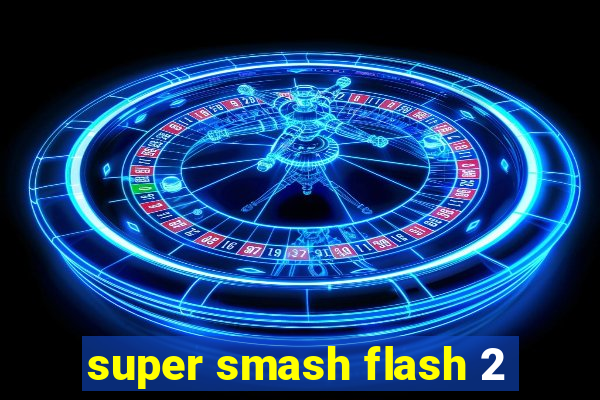 super smash flash 2